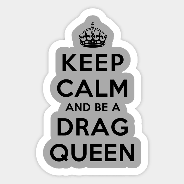 Keep Calm and Be a Drag Queen Sticker by rachaelroyalty